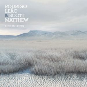 Rodrigo Leão & Scott Matthew - Life is Long